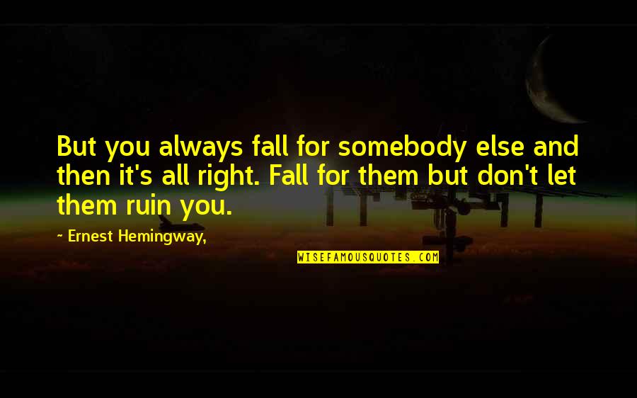 Sager Computers Quotes By Ernest Hemingway,: But you always fall for somebody else and