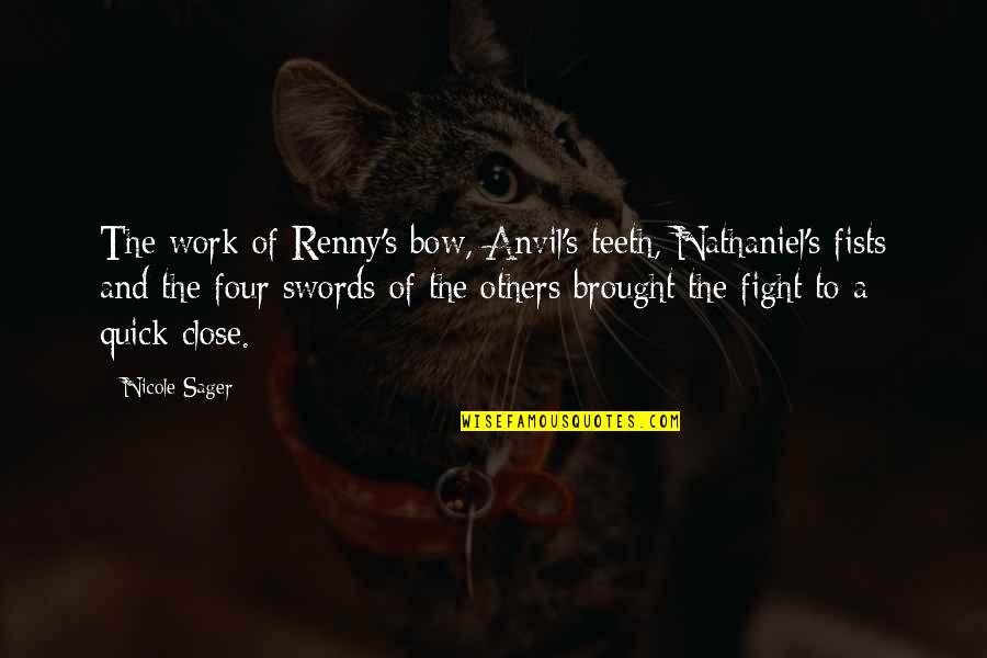 Sager Quotes By Nicole Sager: The work of Renny's bow, Anvil's teeth, Nathaniel's Sager Quotes By Nicole Sager: The work of Renny's bow, Anvil's teeth, Nathaniel's