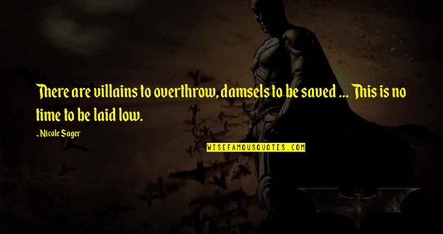 Sager Quotes By Nicole Sager: There are villains to overthrow, damsels to be Sager Quotes By Nicole Sager: There are villains to overthrow, damsels to be