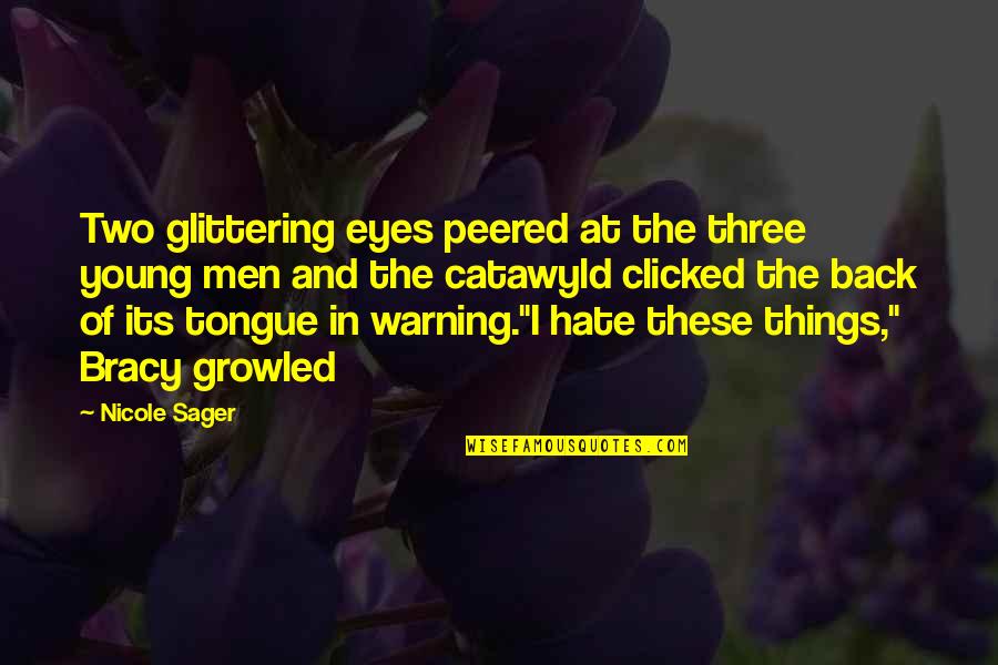 Sager Quotes By Nicole Sager: Two glittering eyes peered at the three young Sager Quotes By Nicole Sager: Two glittering eyes peered at the three young