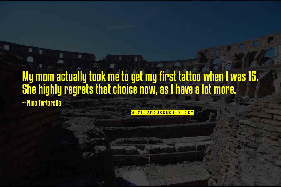 Sagert Farms Quotes By Nico Tortorella: My mom actually took me to get my Sagert Farms Quotes By Nico Tortorella: My mom actually took me to get my