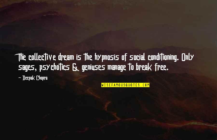 Sages Quotes By Deepak Chopra: The collective dream is the hypnosis of social