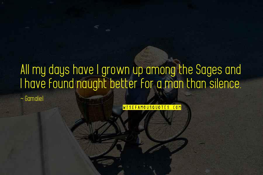 Sages Quotes By Gamaliel: All my days have I grown up among