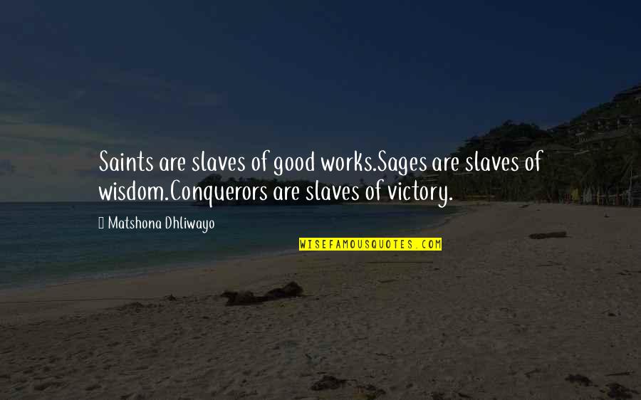 Sages Quotes By Matshona Dhliwayo: Saints are slaves of good works.Sages are slaves