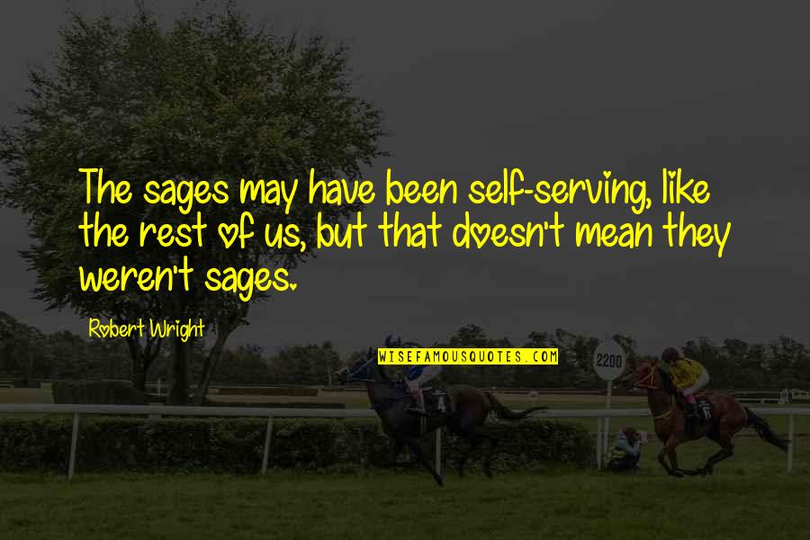 Sages Quotes By Robert Wright: The sages may have been self-serving, like the