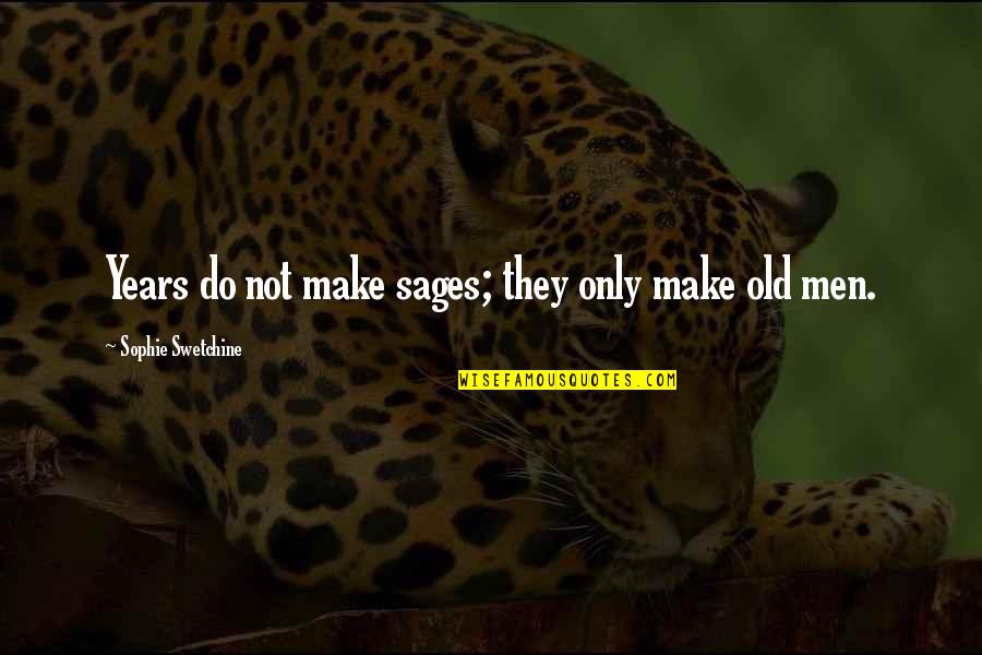 Sages Quotes By Sophie Swetchine: Years do not make sages; they only make
