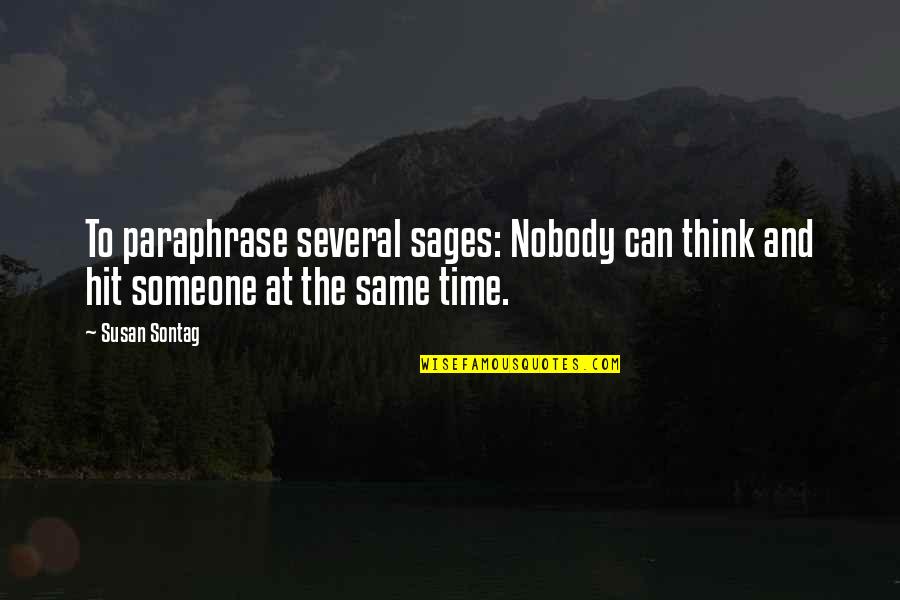 Sages Quotes By Susan Sontag: To paraphrase several sages: Nobody can think and