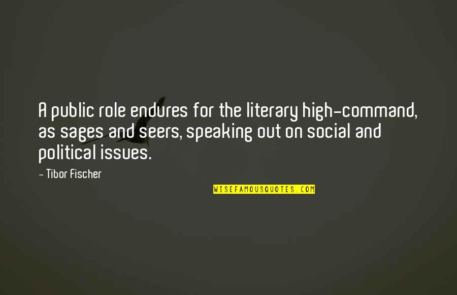Sages Quotes By Tibor Fischer: A public role endures for the literary high-command,