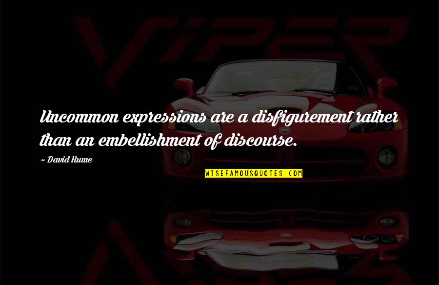 Saggar Fire Quotes By David Hume: Uncommon expressions are a disfigurement rather than an