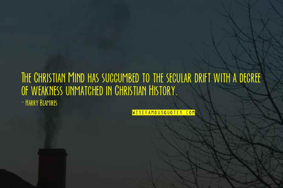 Saggar Firing Quotes By Harry Blamires: The Christian Mind has succumbed to the secular Saggar Firing Quotes By Harry Blamires: The Christian Mind has succumbed to the secular