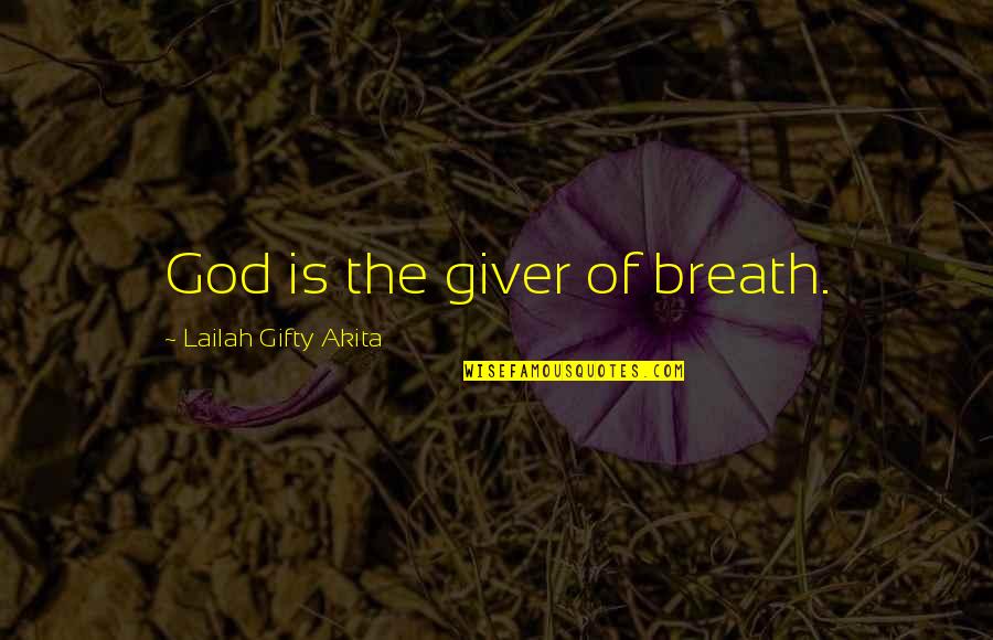 Saggard Quotes By Lailah Gifty Akita: God is the giver of breath.