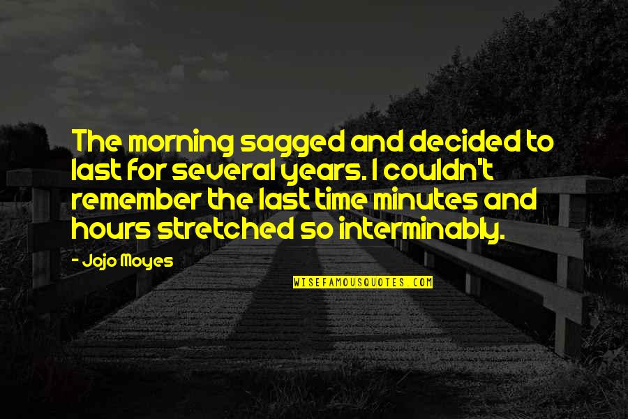 Sagged Off Quotes By Jojo Moyes: The morning sagged and decided to last for