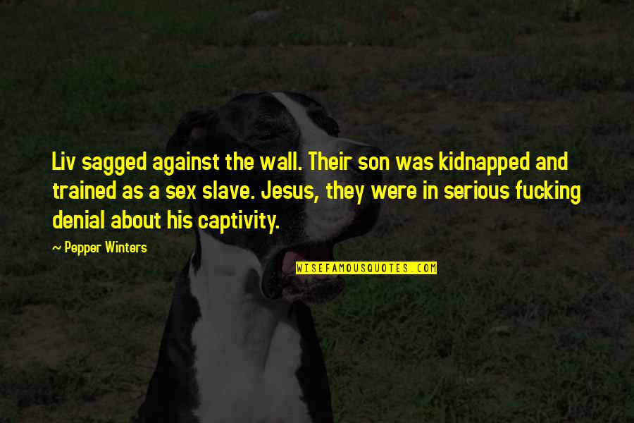 Sagged Off Quotes By Pepper Winters: Liv sagged against the wall. Their son was