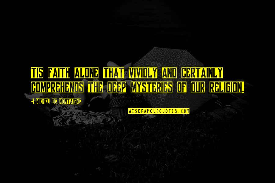 Sagging Breasts Quotes By Michel De Montaigne: Tis faith alone that vividly and certainly comprehends Sagging Breasts Quotes By Michel De Montaigne: Tis faith alone that vividly and certainly comprehends