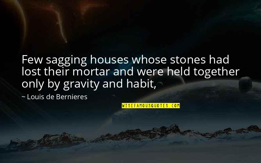 Sagging Quotes By Louis De Bernieres: Few sagging houses whose stones had lost their