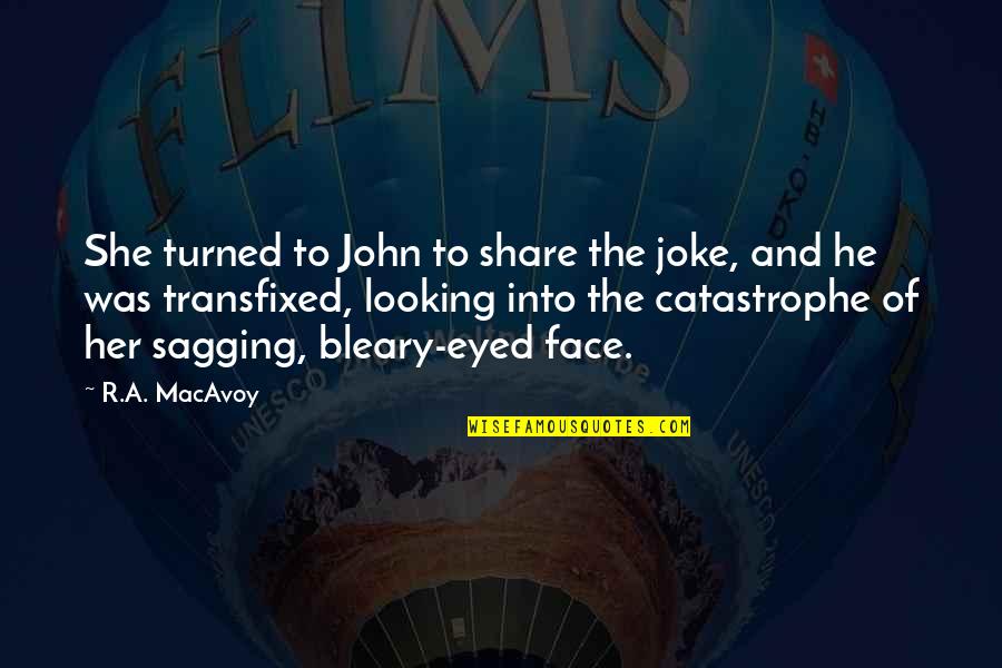 Sagging Quotes By R.A. MacAvoy: She turned to John to share the joke,