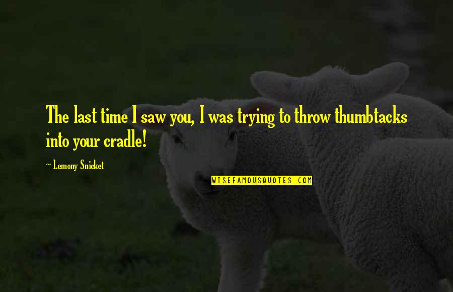 Saggio Accounting Quotes By Lemony Snicket: The last time I saw you, I was