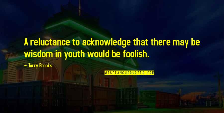 Saggio Nyc Quotes By Terry Brooks: A reluctance to acknowledge that there may be