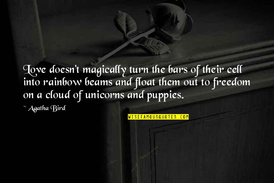 Saggoo Quotes By Agatha Bird: Love doesn't magically turn the bars of their