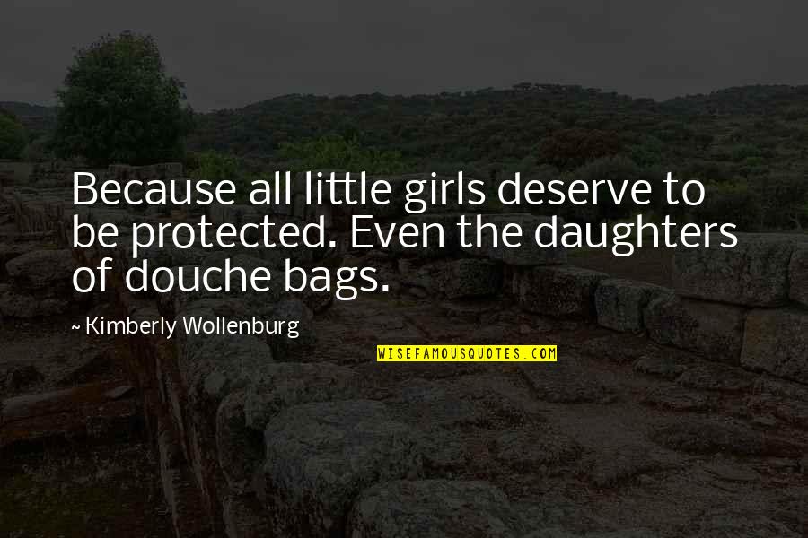 Saggoo Quotes By Kimberly Wollenburg: Because all little girls deserve to be protected.