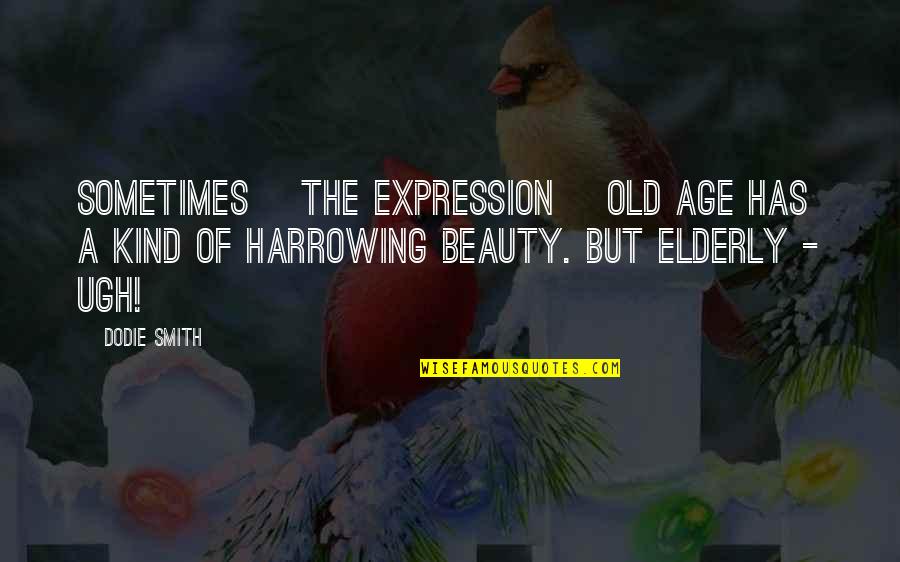 Saggy Breasts Quotes By Dodie Smith: Sometimes [the expression] old age has a kind