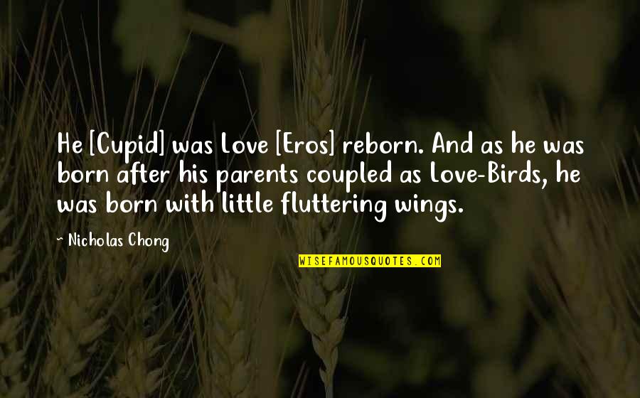 Saggy Breasts Quotes By Nicholas Chong: He [Cupid] was Love [Eros] reborn. And as