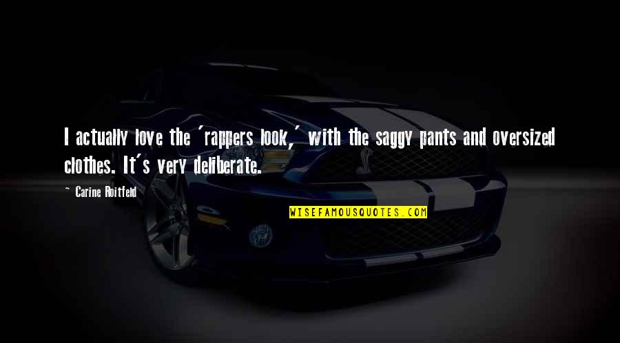 Saggy Pants Quotes By Carine Roitfeld: I actually love the 'rappers look,' with the Saggy Pants Quotes By Carine Roitfeld: I actually love the 'rappers look,' with the