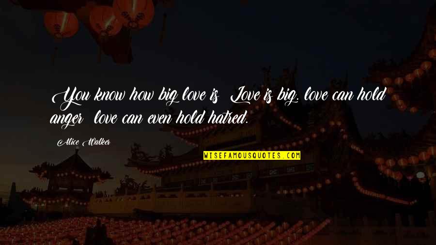 Saghian Quotes By Alice Walker: You know how big love is? Love is