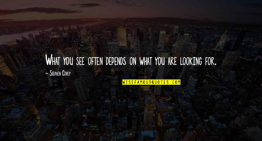 Sagi Body Beast Quotes By Stephen Covey: What you see often depends on what you Sagi Body Beast Quotes By Stephen Covey: What you see often depends on what you