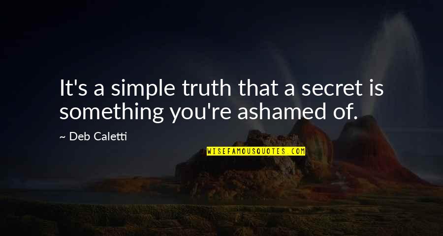Sagiang Quotes By Deb Caletti: It's a simple truth that a secret is
