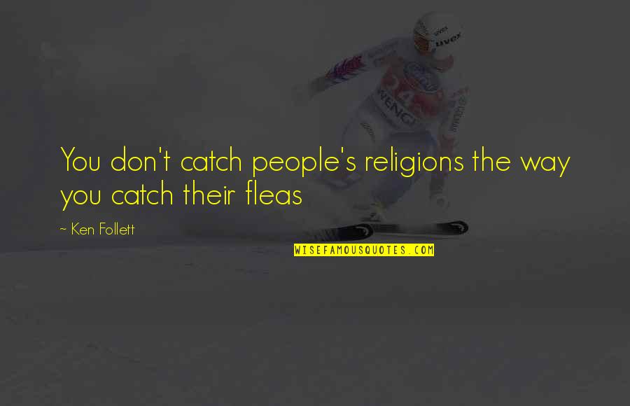 Sagine Bien Aime Quotes By Ken Follett: You don't catch people's religions the way you