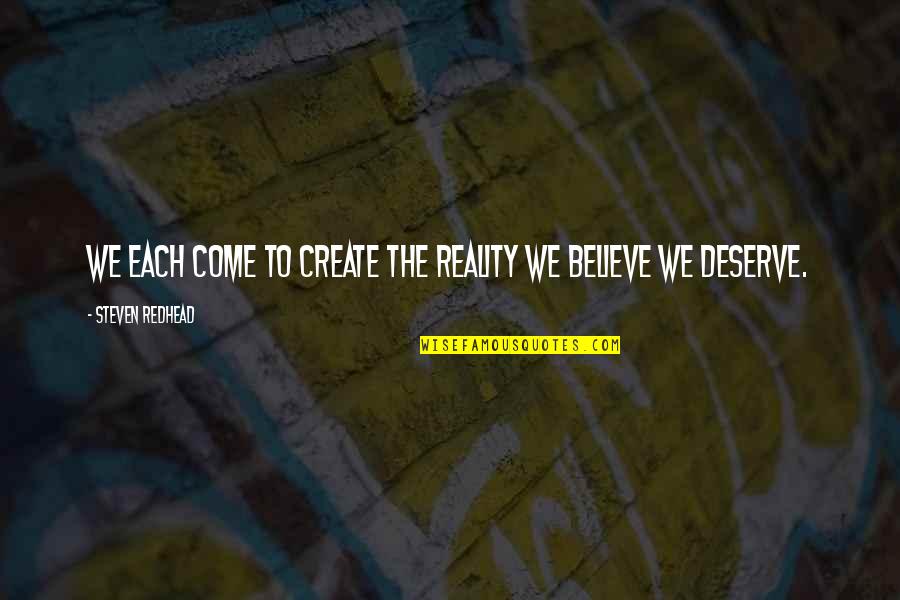 Sagisihin Quotes By Steven Redhead: We each come to create the reality we Sagisihin Quotes By Steven Redhead: We each come to create the reality we