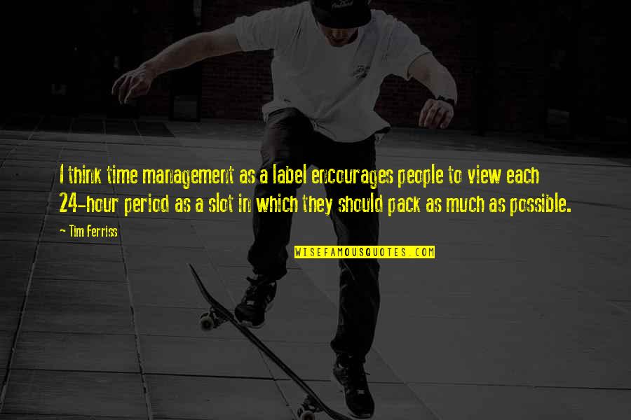 Sagitario Hoy Quotes By Tim Ferriss: I think time management as a label encourages Sagitario Hoy Quotes By Tim Ferriss: I think time management as a label encourages