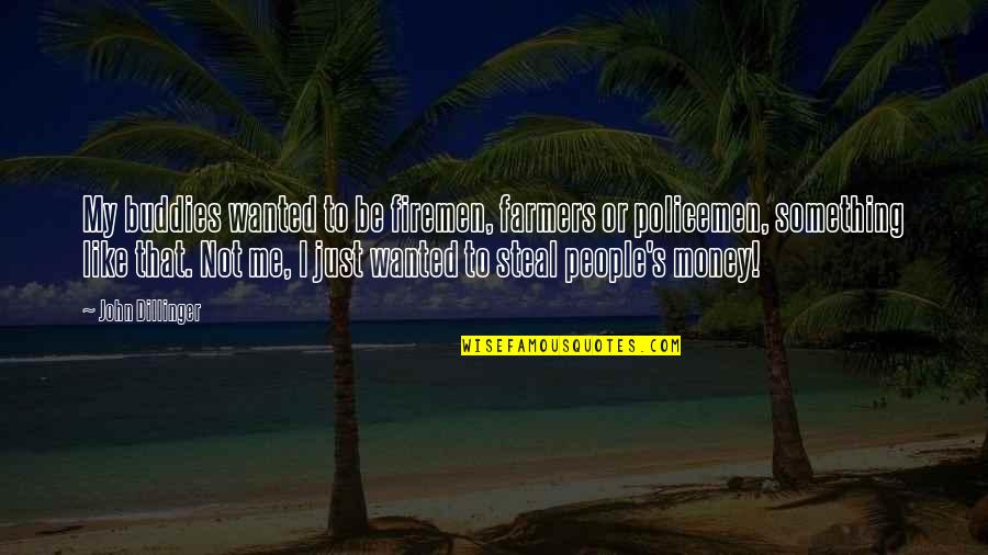 Sagittarian Quotes By John Dillinger: My buddies wanted to be firemen, farmers or Sagittarian Quotes By John Dillinger: My buddies wanted to be firemen, farmers or