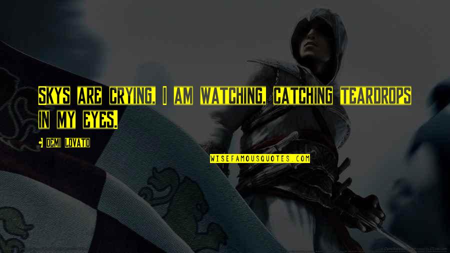 Sagittarius Candle Quotes By Demi Lovato: Skys are crying, I am watching, catching teardrops