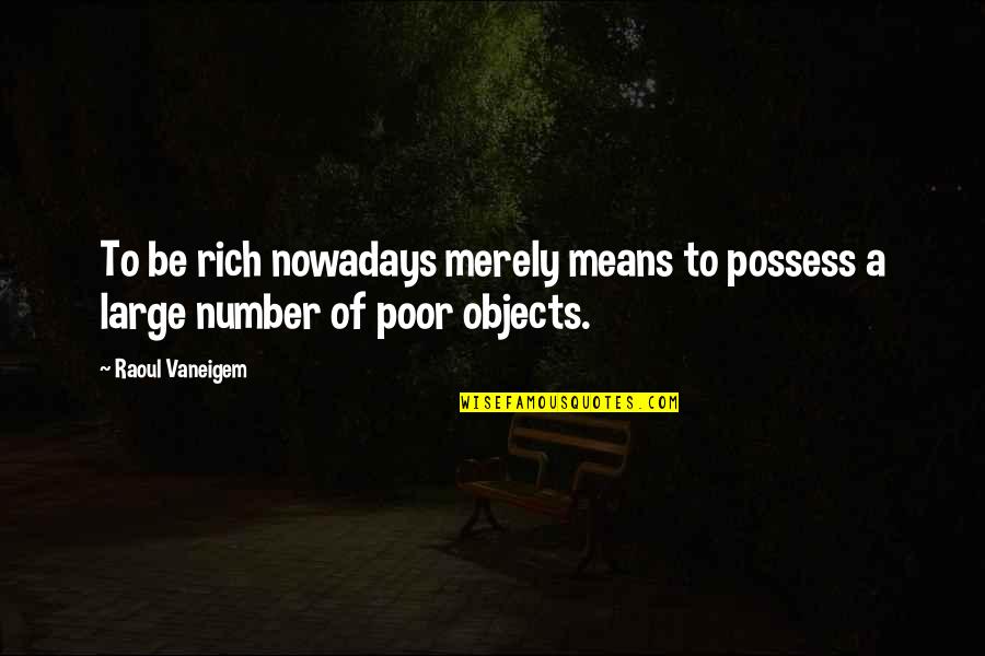Sagittarius Friendship Quotes By Raoul Vaneigem: To be rich nowadays merely means to possess