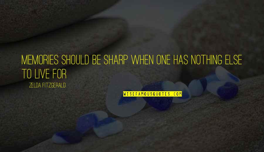 Sagittarius Friendship Quotes By Zelda Fitzgerald: Memories should be sharp when one has nothing
