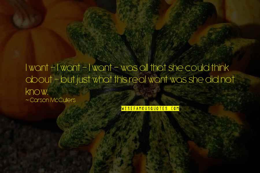 Sagittarius Love Relationships Quotes By Carson McCullers: I want - I want - I want