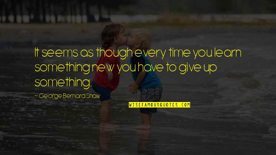 Sagittarius Love Relationships Quotes By George Bernard Shaw: It seems as though every time you learn