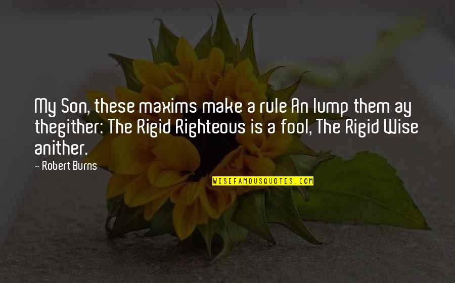 Sagittarius Love Relationships Quotes By Robert Burns: My Son, these maxims make a rule An