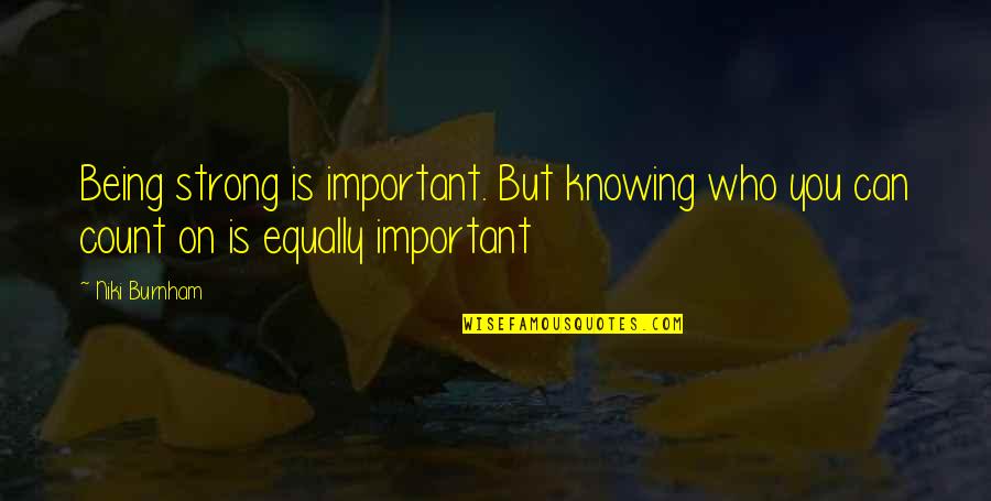 Sagittarius Traits Female Quotes By Niki Burnham: Being strong is important. But knowing who you