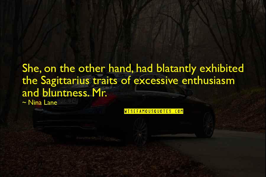 Sagittarius Traits Quotes By Nina Lane: She, on the other hand, had blatantly exhibited