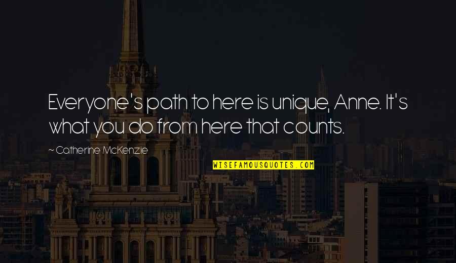 Saglio Luca Quotes By Catherine McKenzie: Everyone's path to here is unique, Anne. It's Saglio Luca Quotes By Catherine McKenzie: Everyone's path to here is unique, Anne. It's