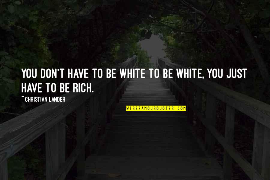 Sagliola Quotes By Christian Lander: You don't have to be white to be Sagliola Quotes By Christian Lander: You don't have to be white to be