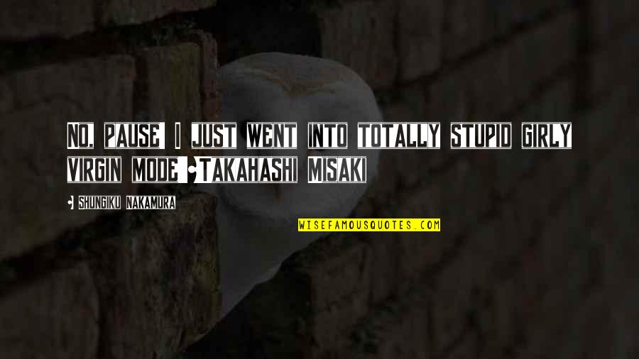 Sagmeister Walsh Quotes By Shungiku Nakamura: No, pause! I just went into totally stupid