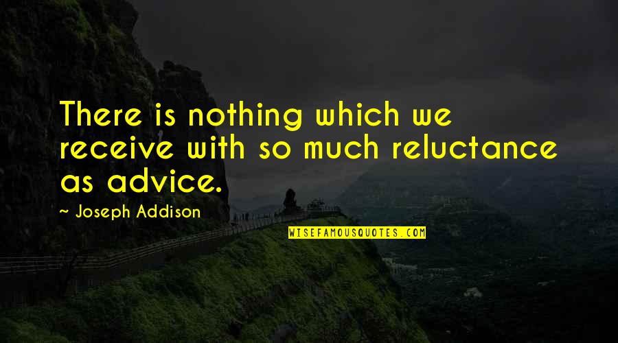 Sagnasty Quotes By Joseph Addison: There is nothing which we receive with so