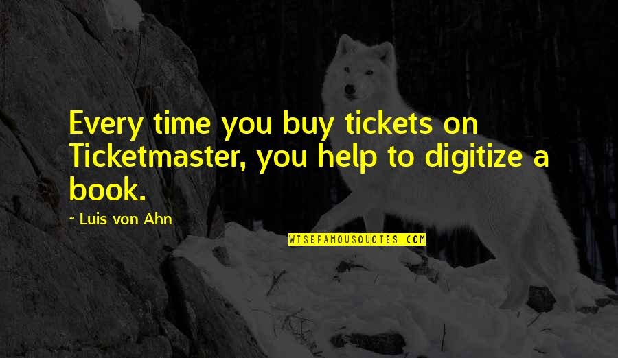 Sagnik Banerjee Quotes By Luis Von Ahn: Every time you buy tickets on Ticketmaster, you