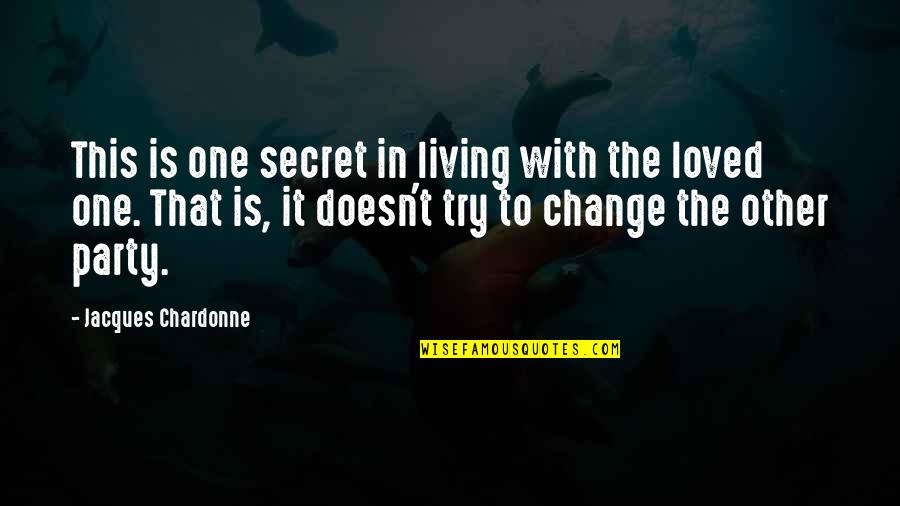 Sagnik Dey Quotes By Jacques Chardonne: This is one secret in living with the