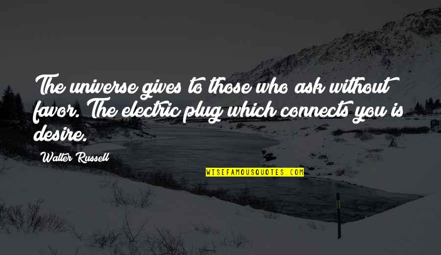 Sagnik Mazumdar Quotes By Walter Russell: The universe gives to those who ask without Sagnik Mazumdar Quotes By Walter Russell: The universe gives to those who ask without