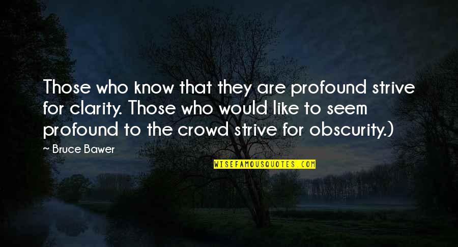 Sago Quotes By Bruce Bawer: Those who know that they are profound strive